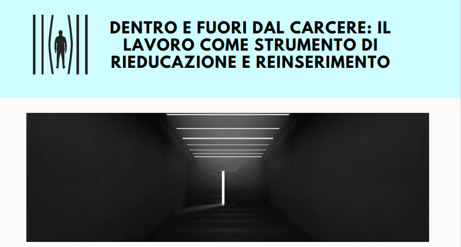 DENTRO E FUORI DAL CARCERE: IL LAVORO COME STRUMENTO DI RIEDUCAZIONE E REINSERIMENTO